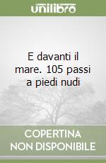 E davanti il mare. 105 passi a piedi nudi libro