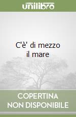C'è' di mezzo il mare
