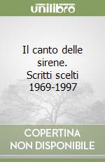 Il canto delle sirene. Scritti scelti 1969-1997