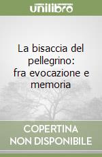 La bisaccia del pellegrino: fra evocazione e memoria libro