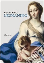 Un nuovo Legnanino. Ediz. illustrata libro