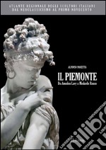 Atlante regionale degli scultori italiani dal Neoclassicismo al primo Novecento. Il Piemonte. Da Amedeo Lavy a Medardo Rosso. Ediz. illustrata libro