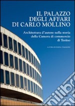 Il palazzo degli affari di Carlo Mollino. Architetto d'autore nella storia della Camera di commercio di Torino. Con CD-ROM libro