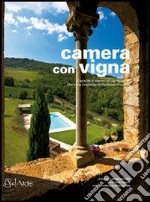 Camera con vigna. Ospitalità di charme nei vigneti italiani. Ediz. illustrata libro