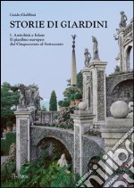 Storie di giardini. Vol. 1: Antichità e Islam. Il giardino europeo dal Cinquecento al Settecento libro