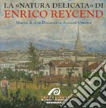 La «natura delicata» di Enrico Reycend