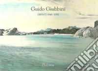 Guido Giubbini. Dipinti 1948-1990. Ediz. illustrata libro