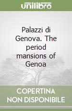 Palazzi di Genova. The period mansions of Genoa libro