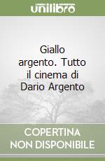 Giallo argento. Tutto il cinema di Dario Argento libro