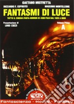 Fantasmi di luce. Tutto il cinema fanta-horror in 4500 film dal 1929 a oggi. Vol. 1: A libro