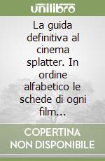 La guida definitiva al cinema splatter. In ordine alfabetico le schede di ogni film sanguinario uscito in Italia sino al 2003. Vol. 1: A-G