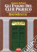 Gli enigmi del club Pigreco. Con la partecipazione straordinaria di Martin Mystère