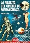 La nascita del cinema di fantascienza. 1894-1919: da Georges Méliès a Willis O'Brien libro