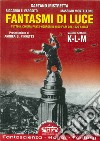 Fantasmi di luce. Tutto il cinema fanta-horror in 4500 film dal 1929 a oggi. Vol. 7: K-L-M libro di Mistretta Gaetano Esposito Riccardo Monteleone Massimo