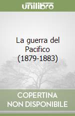 La guerra del Pacifico (1879-1883) libro