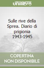 Sulle rive della Sprea. Diario di prigionia 1943-1945 libro