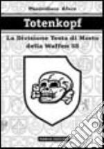 Totenkopf. La divisione Testa di morto della Waffen SS libro