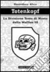 Totenkopf. La divisione Testa di morto della Waffen SS libro