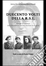 Duecento volti della R.S.I. Ritratti di militari della Repubblica Sociale Italiana in Liguria libro