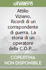 Attilio Viziano. Ricordi di un corrispondente di guerra. La storia di un operatore della C.O.P. 1943-1945 libro