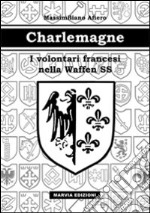 Charlemagne. I volontari francesi nella Waffen SS libro