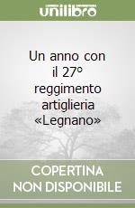 Un anno con il 27° reggimento artiglieria «Legnano» libro