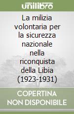 La milizia volontaria per la sicurezza nazionale nella riconquista della Libia (1923-1931) libro