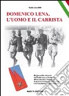 Domenico Lena, l'uomo e il carrista. Viaggio nella memoria da Pontecorvo a Fontana Liri... libro di Venditti Carlo