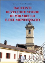 Racconti di vecchie storie di Mirabello e del Monferrato libro