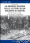 La grande guerra nelle lettere di un soldato di sanità. Anche il veder morire m'è diventata un'abitudine libro