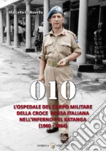 010. L'ospedale del Corpo Militare della Croce Rossa italiana nell'infermo del Katanga (1960-1964) libro