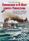 Comandante di U-Boot contro l'Inghilterra. Diario di bordo del comandante del sommergibile tedesco U-28 nei primi due anni della Grande Guerra 1914-1915 libro