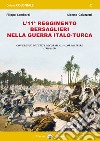 L'11° Reggimento Bersaglieri nella guerra italo-turca. Con elenco di tutti decorati al Valor Militare (1911-1913) libro