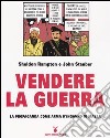 Vendere la guerra. La propaganda come arma d'inganno di massa libro