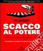 Scacco al potere. Come resistere al potere e ai media che lo amano