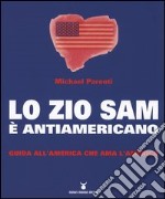 Lo zio Sam è antiamericano. Guida all'America che ama l'America libro