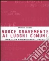 Nuoce gravemente ai luoghi comuni. Manuale di autodifesa intellettuale libro di Zezima Michael