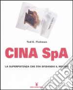 Cina Spa. La superpotenza che sta sfidando il mondo libro