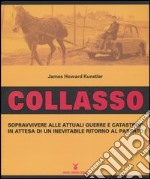 Collasso. Sopravvivere alle attuali guerre e catastrofi in attesa di un inevitabile ritorno al passato libro