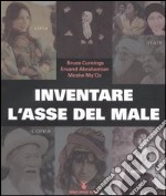 Inventare l'asse del male. La verità su Iran, Siria e Corea del Nord