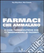 Farmaci che ammalano e case farmaceutiche che ci trasformano in pazienti libro