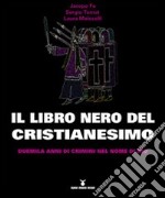 Il libro nero del cristianesimo. Duemila anni di crimini nel nome di Dio libro