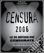 Censura 2006. Le 25 notizie più censurate libro