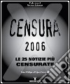 Censura 2006. Le 25 notizie più censurate libro