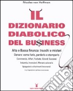 Il dizionario diabolico del bu$iness. Alta e bassa finanza: trucchi e misteri libro