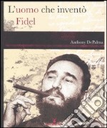 L'uomo che inventò Fidel