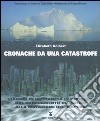 Cronache da una catastrofe. Viaggio in un pianeta in pericolo: dal cambiamento climatico alla mutazione delle specie libro di Kolbert Elizabeth