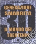 Generazione smarrita. Il mondo dei trentenni libro