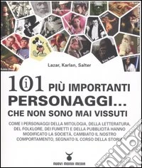 I centouno più importanti personaggi... che non sono mai vissuti libro