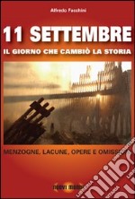 11 settembre. Il giorno che cambiò la storia. Menzogne, lacune, opere e omissioni libro